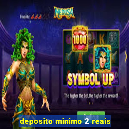 deposito minimo 2 reais